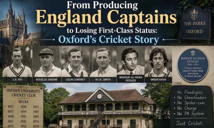From Producing England Captains to Losing First-Class Status: Oxford’s Cricket Story
